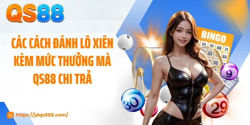 Các cách đánh lô xiên kèm mức thưởng mà QS88 chi trả