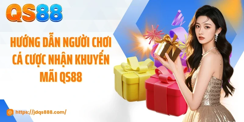 Hướng dẫn người chơi cá cược nhận khuyến mãi QS88