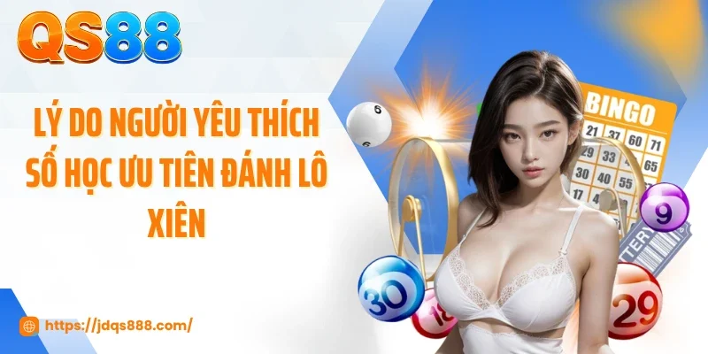 Lý do người yêu thích số học ưu tiên đánh lô xiên