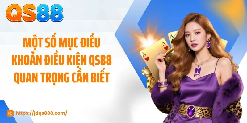Một số mục điều khoản điều kiện QS88 quan trọng cần biết