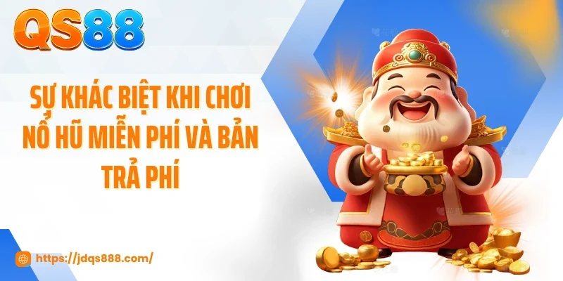 Sự khác biệt khi chơi nổ hũ miễn phí và bản trả phí