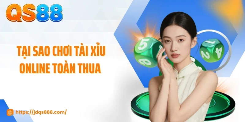 Lý Giải Tại Sao Chơi Tài Xỉu Online Toàn Thua Dù Soi Cầu Kỹ?